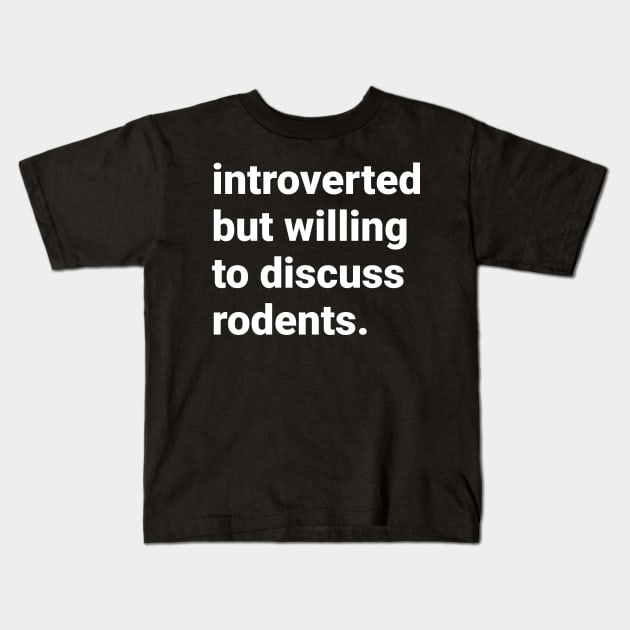 Introverted but willing to discuss rodents Kids T-Shirt by DeguArts